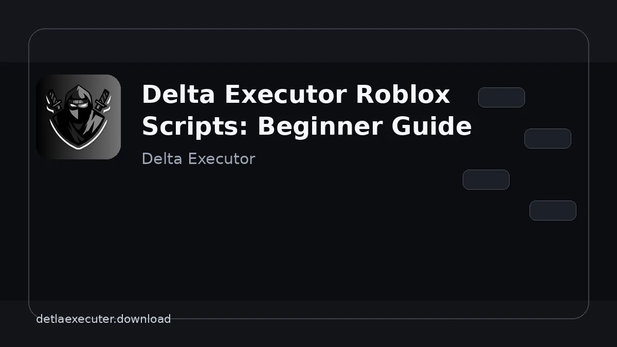 Delta Executor Roblox Scripts: Beginner Guide