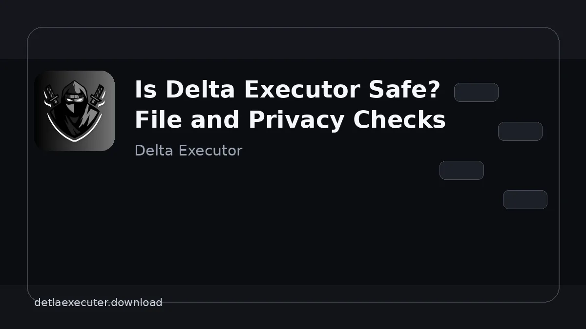 Is Delta Executor Safe? File and Privacy Checks
