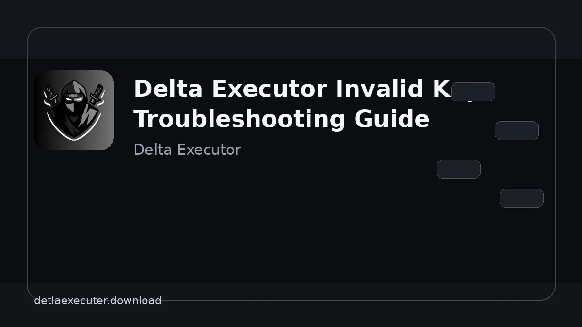 Delta Executor Invalid Key: Troubleshooting Guide