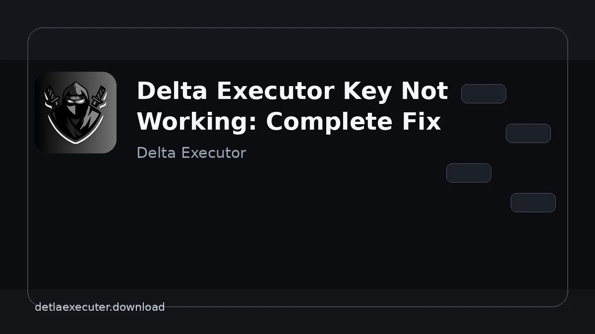 Delta Executor Key Not Working: Complete Fix