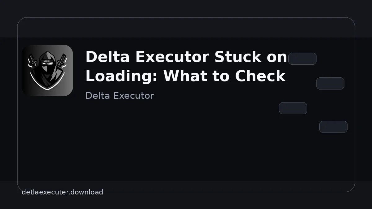 Delta Executor Stuck on Loading: What to Check