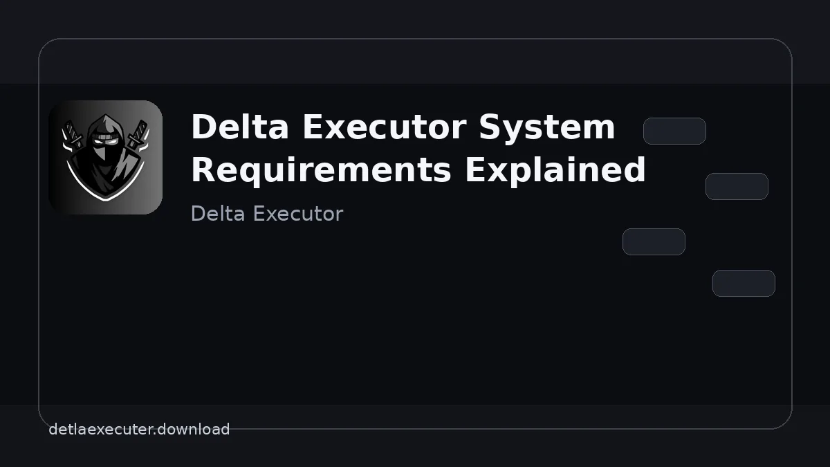 Delta Executor System Requirements Explained